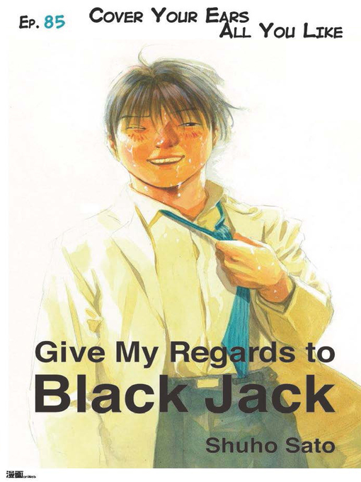 Title details for Give My Regards to Black Jack--Ep.85 Cover Your Ears All You Like (English version) by Shuho Sato - Available
